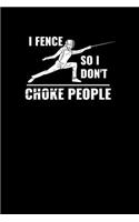 I Fence So I Don't Choke People: Fencing Notebook For Fencers Foil, Epee Or Sabre College And Highschool Fencing Fencer Gift Journal En Garde Funny Fencers Notebook Sarcastic Memo B