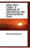 Why Men Fight: A Method of Abolishing the International Duel