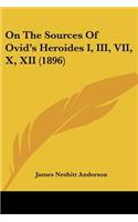 On The Sources Of Ovid's Heroides I, III, VII, X, XII (1896)