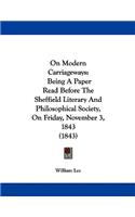 On Modern Carriageways: Being A Paper Read Before The Sheffield Literary And Philosophical Society, On Friday, November 3, 1843 (1843)