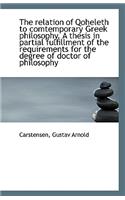 The Relation of Qoheleth to Comtemporary Greek Philosophy. a Thesis in Partial Fulfillment of the Re