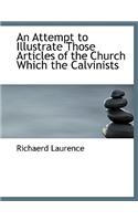 An Attempt to Illustrate Those Articles of the Church Which the Calvinists