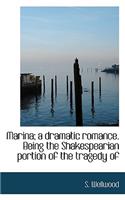 Marina; A Dramatic Romance. Being the Shakespearian Portion of the Tragedy of