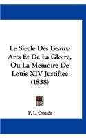 Le Siecle Des Beaux-Arts Et De La Gloire, Ou La Memoire De Louis XIV Justifiee (1838)