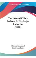 The Hours Of Work Problem In Five Major Industries (1920): (English)