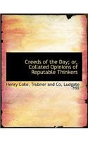 Creeds of the Day; Or, Collated Opinions of Reputable Thinkers