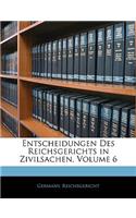 Entscheidungen Des Reichsgerichts in Zivilsachen, Volume 6