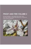 Frost and Fire; Natural Engines, Tool-Marks and Chips with Sketches Taken at Home and Abroad by a Traveller Volume 2