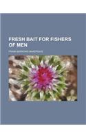 Fresh Bait for Fishers of Men