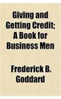 Giving and Getting Credit; A Book for Business Men