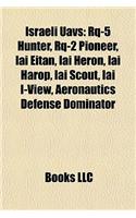 Israeli Uavs: Rq-5 Hunter, Rq-2 Pioneer, Iai Eitan, Iai Heron, Iai Harop, Iai Scout, Iai I-View, Aeronautics Defense Dominator(English)
