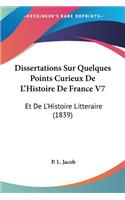 Dissertations Sur Quelques Points Curieux De L'Histoire De France V7: Et De L'Histoire Litteraire (1839)(French)