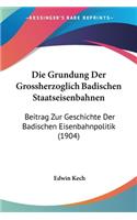 Die Grundung Der Grossherzoglich Badischen Staatseisenbahnen