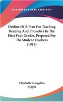 Outline of a Plan for Teaching Reading and Phonetics in the First Four Grades, Prepared for the Student Teachers (1918)
