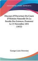 Discours D'Ouverture Du Cours D'Histoire Naturelle de La Faculte Des Sciences, Prononce Le 15 Novembre 1851 (1832)