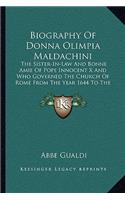 Biography of Donna Olimpia Maldachini: The Sister-In-Law And Bonne Amie Of Pope Innocent X And Who Governed The Church Of Rome From The Year 1644 To The Year 1635 With Unlimited Sway