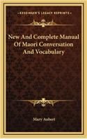 New and Complete Manual of Maori Conversation and Vocabulary
