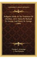 Pedigrees Made at the Visitation of Cheshire, 1613, Taken Bypedigrees Made at the Visitation of Cheshire, 1613, Taken by Richard St. George and Henry St. George (1909) Richard St. George and Henry St. George (1909)