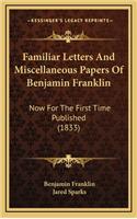 Familiar Letters and Miscellaneous Papers of Benjamin Franklin