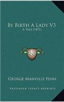 By Birth a Lady V3: A Tale (1871)