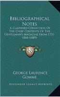 Bibliographical Notes: A Classified Collection of the Chief Contents of the Gentleman's Magazine from 1731-1868 (1889)