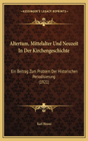 Altertum, Mittelalter Und Neuzeit In Der Kirchengeschichte