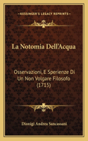 Notomia Dell'Acqua: Osservazioni, E Sperienze Di Un Non Volgare Filosofo (1715)