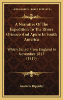 A Narrative Of The Expedition To The Rivers Orinoco And Apure In South America: Which Sailed From England In November 1817 (1819)