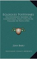 Eglogues Poitevines: Sur Differentes Matieres De Controverses, Pour L'Utilite Du Vulgaire De Poitu (1701)