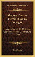 Memoires Sur Les Fievres Et Sur La Contagion: Lus A La Societe De Medecine Et De Philosophie D'Edimbourg (1780)(French)