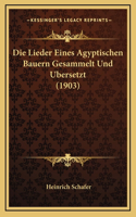 Lieder Eines Agyptischen Bauern Gesammelt Und Ubersetzt (1903)