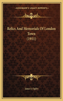 Relics And Memorials Of London Town (1911)