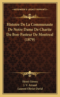 Histoire De La Communaute De Notre Dame De Charite Du Bon-Pasteur De Montreal (1879)