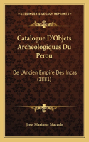 Catalogue D'Objets Archeologiques Du Perou