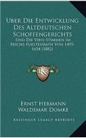 Uber Die Entwicklung Des Altdeutschen Schoffengerichts: Und Die Viril-Stimmen Im Reichs-Furstenrath Von 1495-1654 (1882)