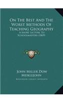 On The Best And The Worst Methods Of Teaching Geography: A Short Lecture To Schoolmasters (1869)