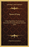 Themes Of Song: A Poem Read Before The Amphictyon Association Of Genesee Wesleyan Seminary (1842)