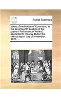 Votes of the House of Commons, in the seventeenth session of the present Parliament of Ireland, appointed to meet at Dublin the twenty eighth day of November, 1727; ...