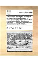 A dissertation shewing the invalidity of all proof by similitude of hands, in criminal cases. The whole collected from the civil law and other distinguished authorities, ... Translated from the works of an eminent French civilian ...