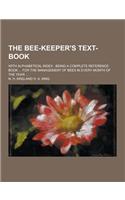 The Bee-Keeper's Text-Book; With Alphabetical Index