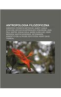 Antropologia Filozoficzna: Sokrates, Fryderyk Nietzsche, Albert Camus, Stoicyzm, Arthur Schopenhauer, Epikureizm, Jean-Paul Sartre, Wolna Wola