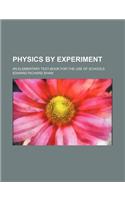 Physics by Experiment; An Elementary Text-Book for the Use of Schools: (English)