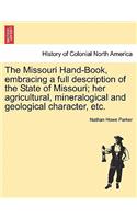 The Missouri Hand-Book, Embracing a Full Description of the State of Missouri; Her Agricultural, Mineralogical and Geological Character, Etc.
