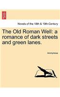 Old Roman Well: A Romance of Dark Streets and Green Lanes.