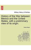 History of the War Between Mexico and the United States, with a Preliminary View of Its Origin.