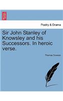 Sir John Stanley of Knowsley and His Successors. in Heroic Verse.
