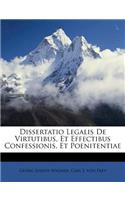 Dissertatio Legalis de Virtutibus, Et Effectibus Confessionis, Et Poenitentiae