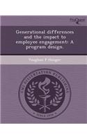 Generational Differences and the Impact to Employee Engagement: A Program Design