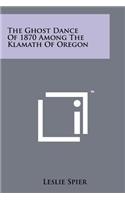 Ghost Dance Of 1870 Among The Klamath Of Oregon