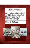An Oration Delivered July 4, 1829, Before the Anti-Slavery Society of Williams College.